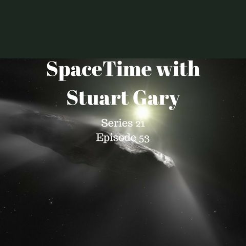 53: Interstellar asteroid may actually be a comet - SpaceTime with Stuart Gary Series 21 Episode 53