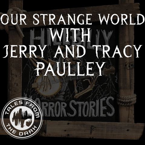 Our Strange World With Jerry And Tracy Paulley