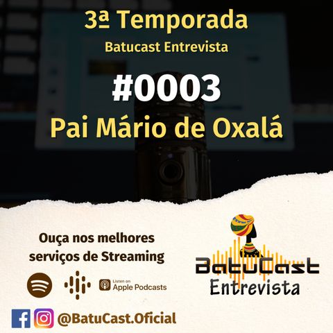 Batucast Entrevista - #0003 - Pai Mário de Oxalá Obokun
