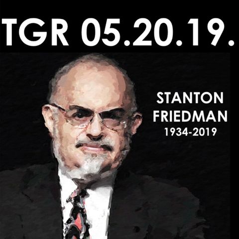 05.20.19. Remembering Stanton Friedman