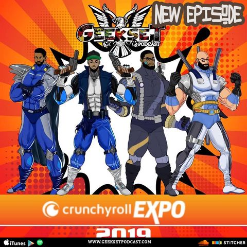 Geekset Episode 45: Geekset Podcast @ Crunchyroll Expo 2019