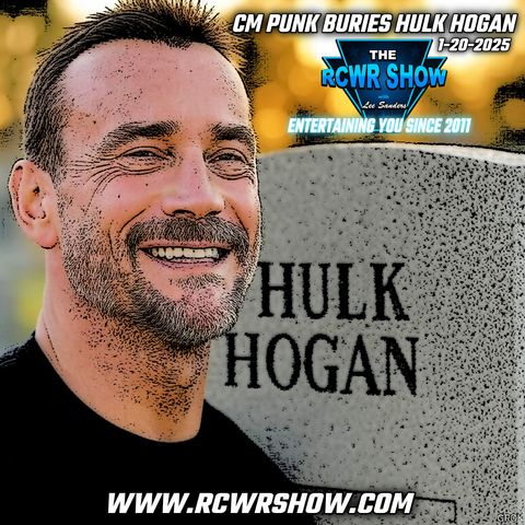 Episode 1134: CM Punk Buries Hulk Hogan! Hogan Beer Makeover? The RCWR Show 1/20/25
