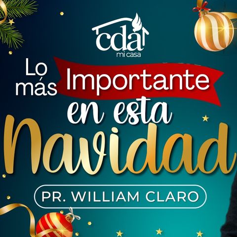 “Lo Más Importante de la Navidad” - Pr. William Claro