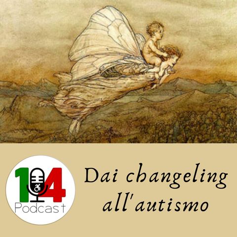 Episodio 02: Il mito dei changeling e l'autismo