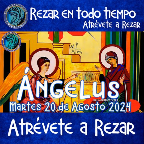 Oración del Ángelus del día de hoy  DE MARTES 20 AGOSTO 2024, 🌹Oración diaria a la Virgen María💙.