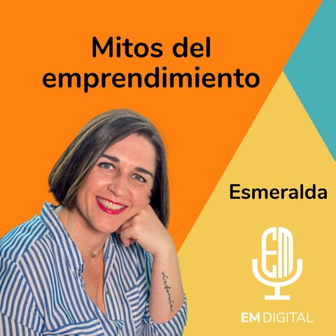 Mitos del emprendimiento. Esmeralda