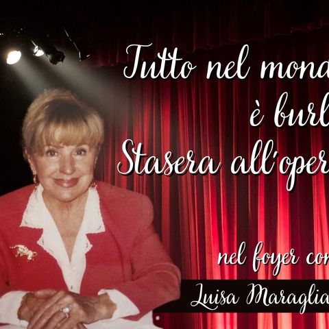 Tutto nel Mondo è Burla - Stasera all'Opera nel Foyer con Luisa Maragliano