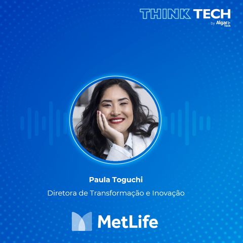 #090 O desafio dos dados é fazer a oferta certa no momento certo da jornada | Paula Toguchi (MetLife)