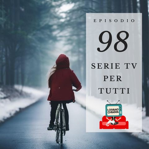 Puntata 98 - Serie TV per tutti