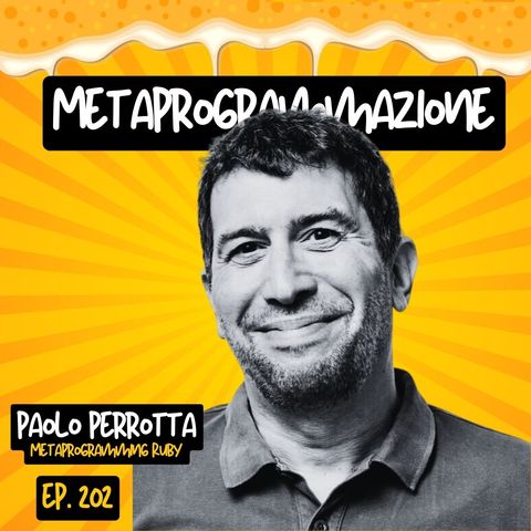 Ep.201 - Metaprogrammazione e non solo con Paolo Nusco Perrotta (Metaprogramming Ruby)