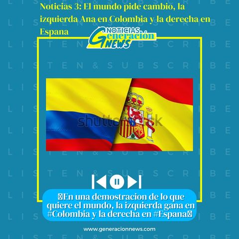 955: Noticias 3: El mundo pide cambio, la izquierda Ana en Colombia y la derecha en Espana - #primeraennoticias
