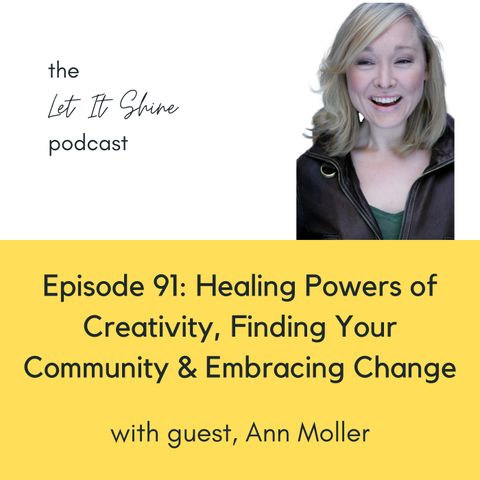 Episode 91: Healing Powers of Creativity, Finding Your Community & Embracing Change