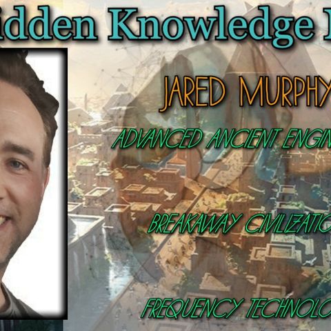 Advanced Ancient Engineering/Breakaway Civilizations/Frequency Technology with Jared Murphy