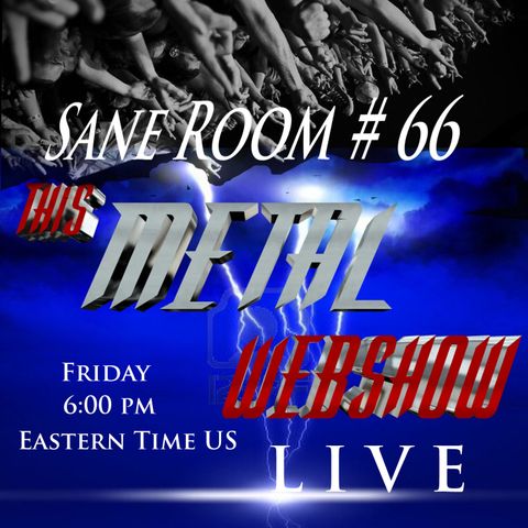 This Metal Webshow Sane Room # 66 L I V E