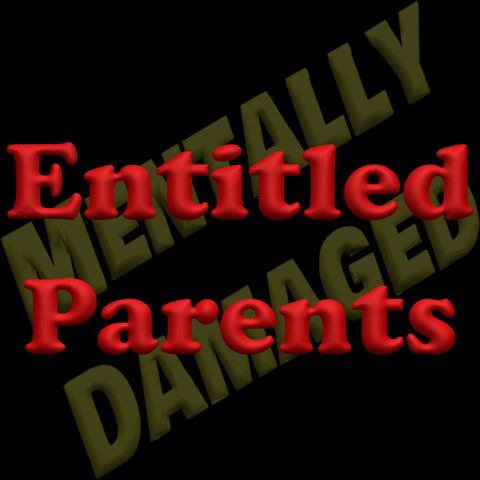 Entitled Parents - Sort-of-Stepdad & Just die