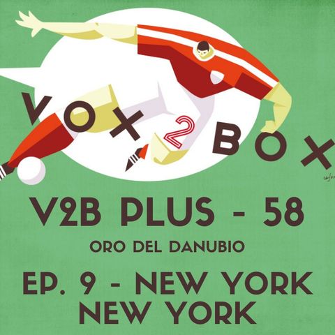 Vox2Box PLUS (58) - Oro del Danubio: Ep. 9 - New York, New York