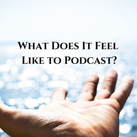 What Does it Feel Like to Be a Podcaster?