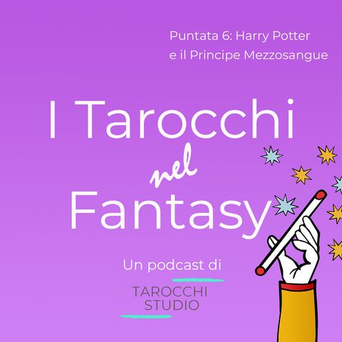 I Tarocchi nel Fantasy: i temi dei Tarocchi in Harry Potter e il Principe Mezzosangue
