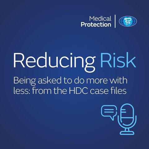 Reducing Risk - Episode 25 - Being asked to do more with less: from the HDC case files