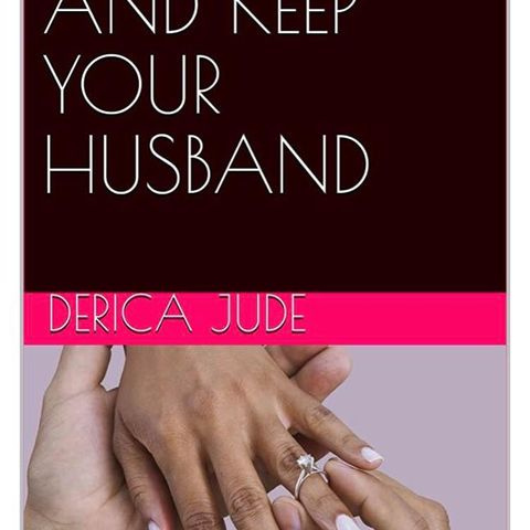 How To Keep Your Husband By Guest Author Derica Jude