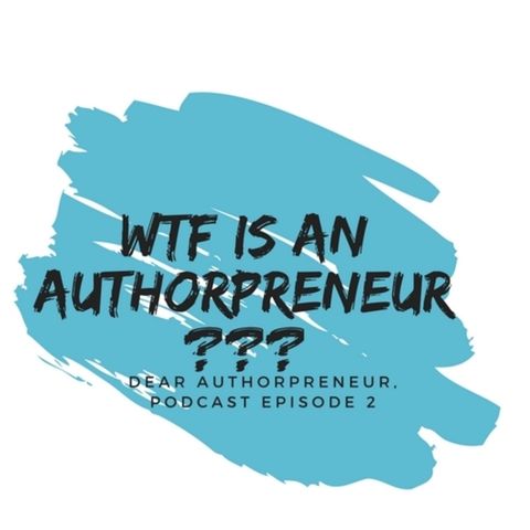 WTF IS AN AUTHORPRENEUR