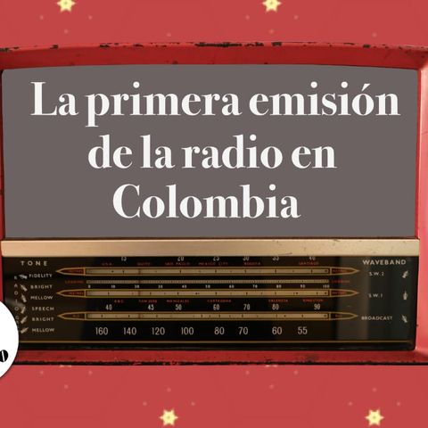 1. La primera emisión de la radio en Colombia