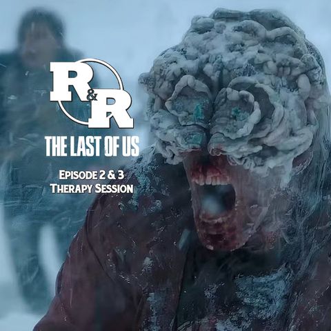 R&R 141: The Last of Us - Season 2 Episode 2 & 3