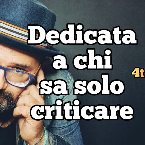 Episodio 451 - "Dedicato a chi sa solo criticare" di 4tu (podcast italiani)