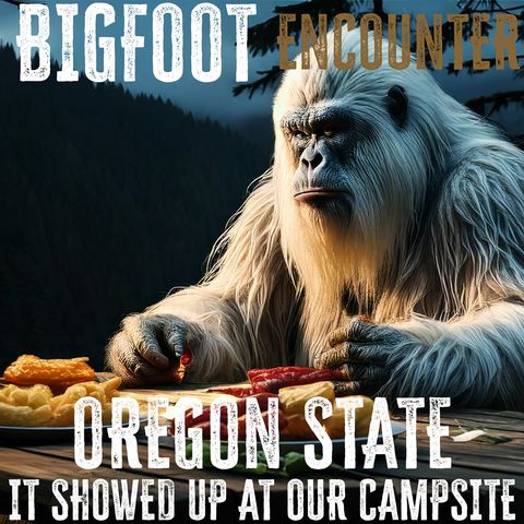A White Sasquatch Encounter From Oregon State | "It Was Eating Our Food At The Campsite!"