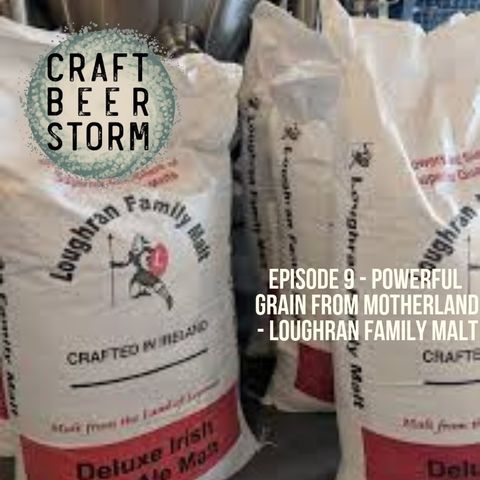 Episode 9 - Powerful Grain from the Motherland - Loughran Family Malt