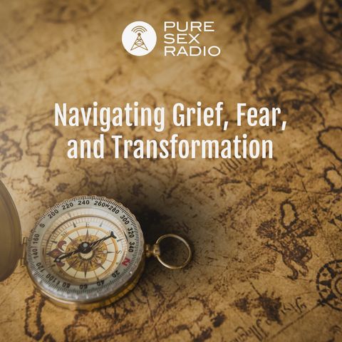 Navigating Grief, Fear, and Transformation