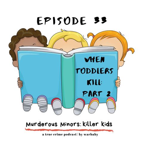 33: When Toddlers Kill