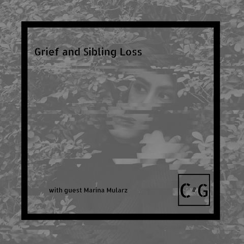 Grief and Sibling Loss: This is Not Like Any Other Loss with Guest Marina Mularz