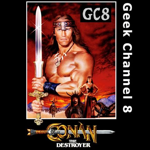 Geek Channel 8 - Conan the Destroyer
