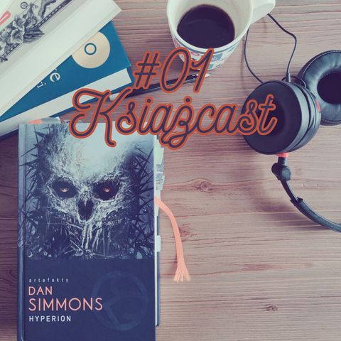 Książcast 01: Dan Simmons "Hyperion", czyli jako było na początku