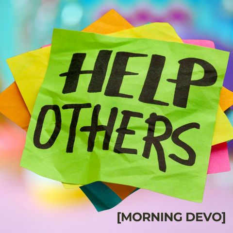 Help Others [Morning Devo]