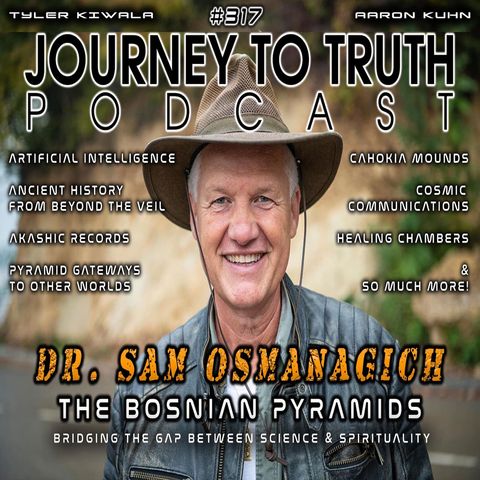 EP 317 | Dr. Sam Osmanagich | The Bosnian Pyramids - Bridging Science & Spirituality