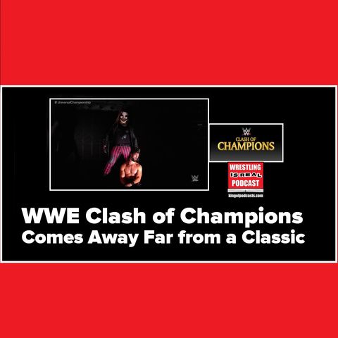 WWE Clash of Champions Comes Away Far from a Classic KOP 09.16.19;