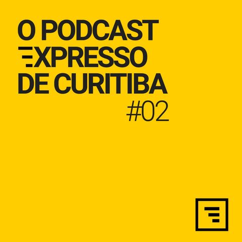 O Podcast Expresso De Curitiba #02