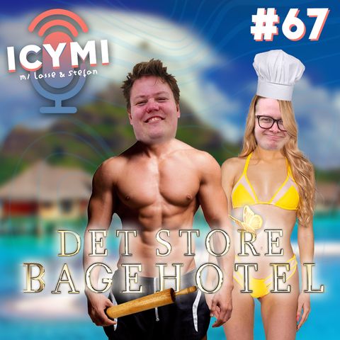 ICYMI #67: Det Store Bagehotel