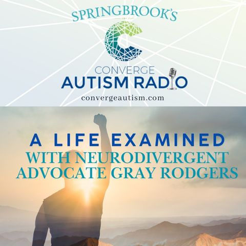 A Life Examined with Neurodivergent Advocate Gray Rodgers