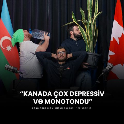 ÇƏNƏ PODCAST: İmran Əsədov - LGBT+, Kanada, depressiya və Kənan MM haqqında!