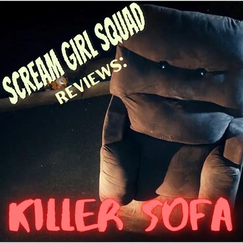 Scream Girl Squad #28: Killer Sofa (2019) Review