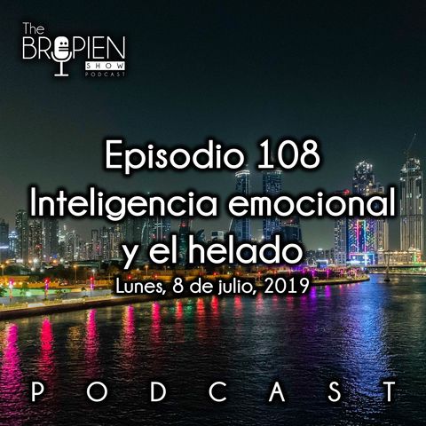 108 - Bropien - Inteligencia emocional y el helado