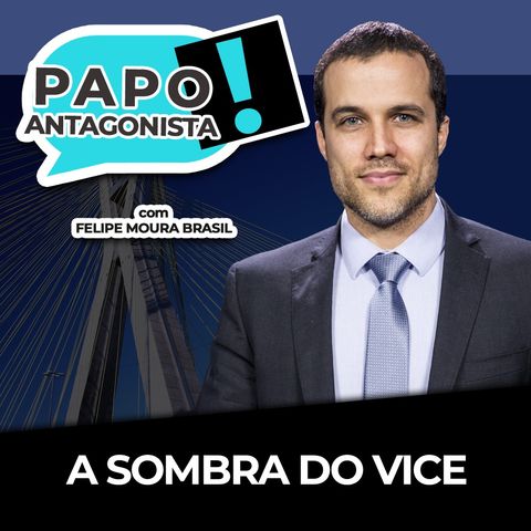 A SOMBRA DO VICE - Papo Antagonista com Felipe Moura Brasil e Claudio Dantas