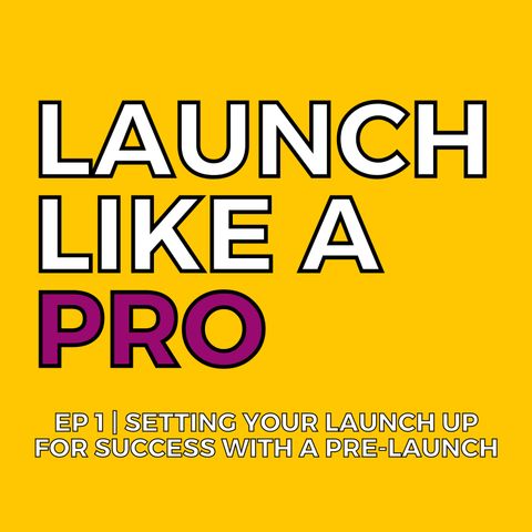 Setting your launch up for success with a pre-launch | EP 1 Launch Like a Pro