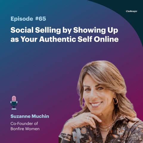 #65: Social Selling by Showing Up as Your Authentic Self Online