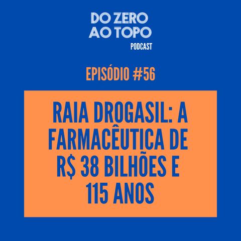 #56 - Raia Drogasil: a farmacêutica R$ 38 bilhões e 115 anos