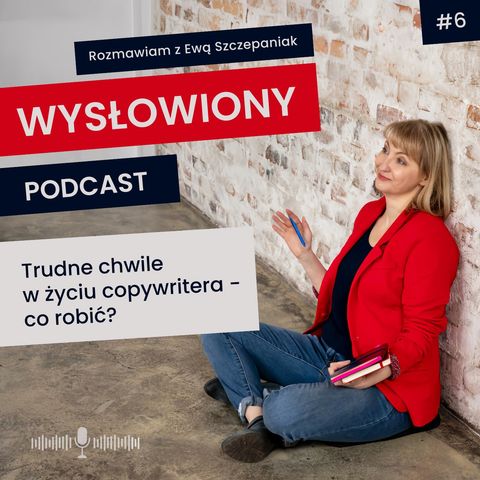 Trudne chwile w życiu copywritera - co robić? Rozmawiam z Ewą Szczepaniak