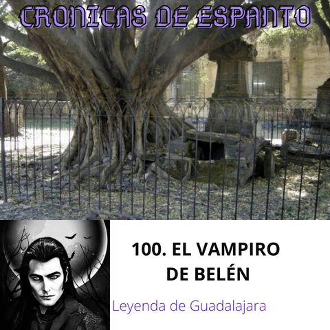 Crónicas de Espanto 100. El Vampiro de Guadalajara.